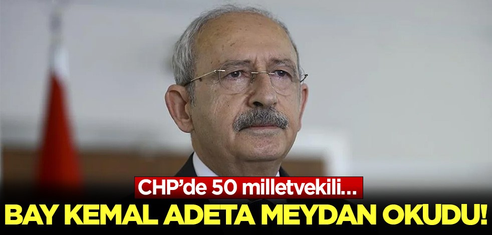 Bay Kemal adeta meydan okudu: CHP’de 50 milletvekili…
