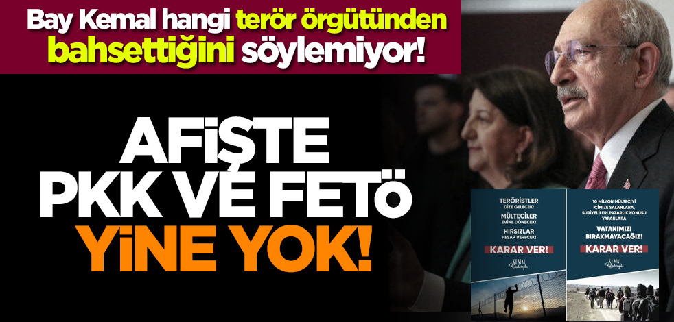 Bay Kemal hangi terör örgütünden bahsettiğini söylemiyor! Afişte PKK ve FETÖ yine yok