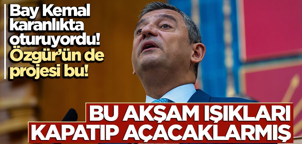 Bay Kemal karanlıkta oturuyordu! Özgür‘ün de projesi bu!