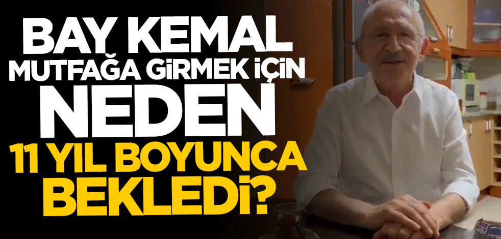 Bay Kemal mutfağa girmek için neden 11 yıl bekledi?