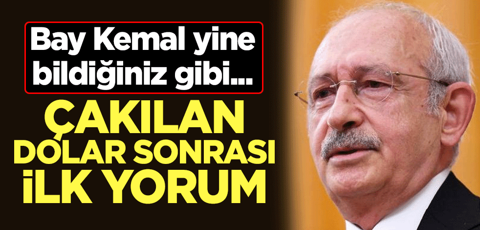 Bay Kemal yine bildiğiniz gibi... Çakılan dolar sonrası ilk yorum