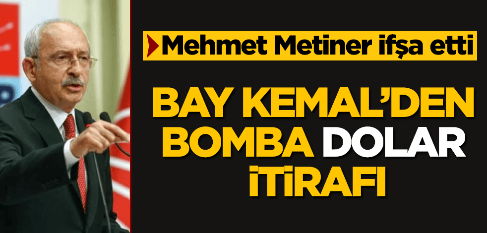 Bay Kemal'den bomba "dolar" itirafı