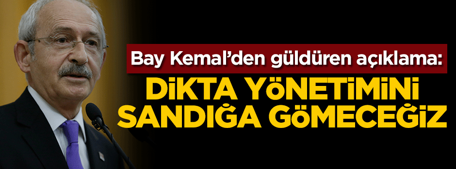 Bay Kemal'den güldüren açıklama: Dikta yönetimini sandığa gömeceğiz