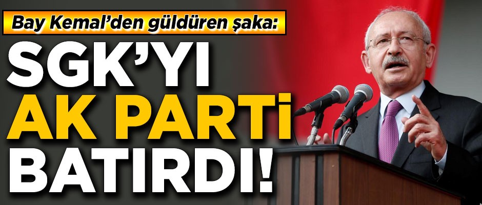 Bay Kemal'den güldüren şaka! 'SGK'yı AK Parti batırdı'