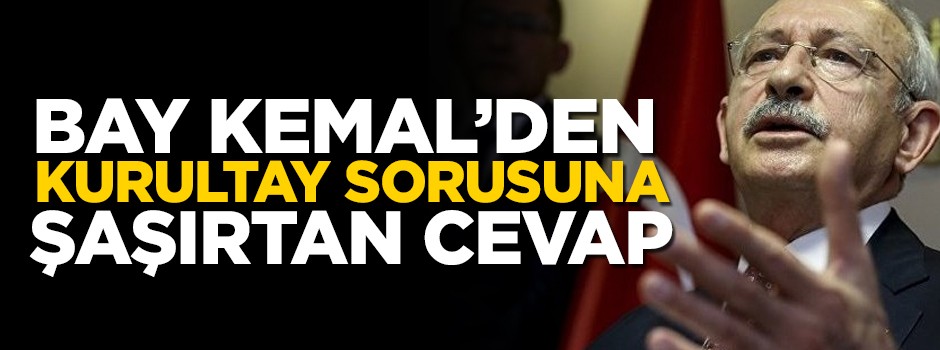 Bay Kemal'den kurultay sorusuna şaşırtan cevap!