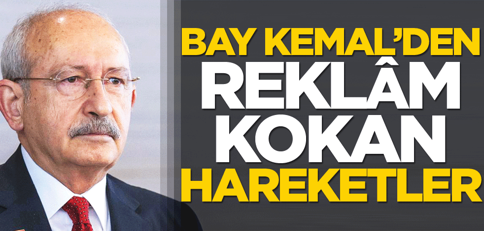 Bay Kemal’den reklâm kokan hareketler