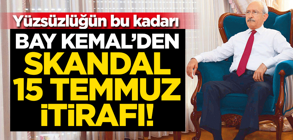Bay Kemal'den skandal 15 Temmuz itirafı! Yüzsüzlüğün bu kadarı