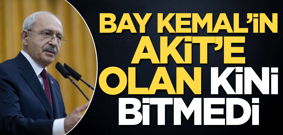 Bay Kemal'in Akit'e olan kini bitmedi