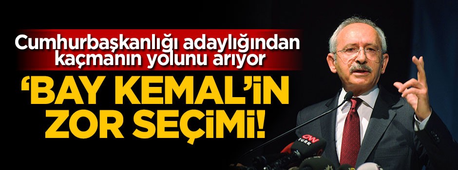 'Bay Kemal'in zor seçimi!