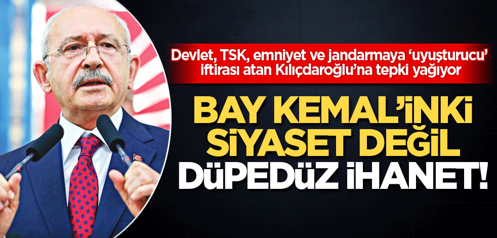 Bay Kemal’inki siyaset değil düpedüz ihanet!