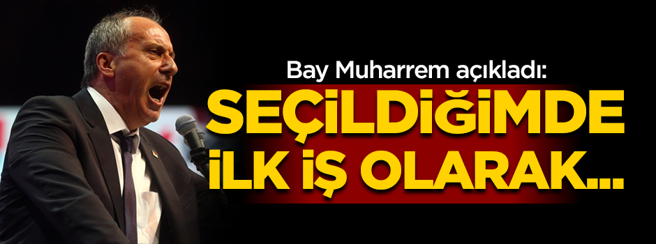 Bay Muharrem'den Suriye çıkışı: Seçildiğimde...