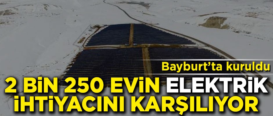 Bayburt'ta kuruldu! Tam 2 bin 250 eve elektrik sağlıyor