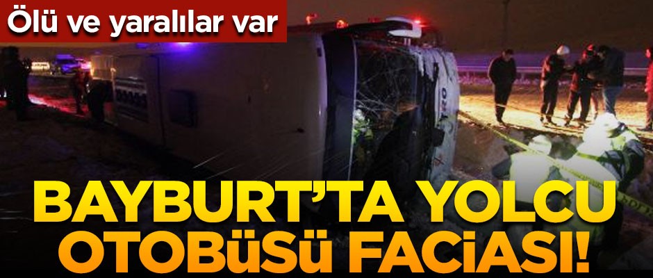 Bayburt'ta yolcu otobüsü faciası! Ölü ve yaralılar var