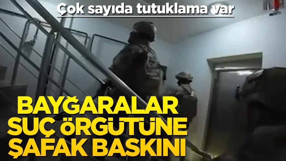 Bayğaralar suç örgütüne şafak baskını! Çok sayıda tutuklama var