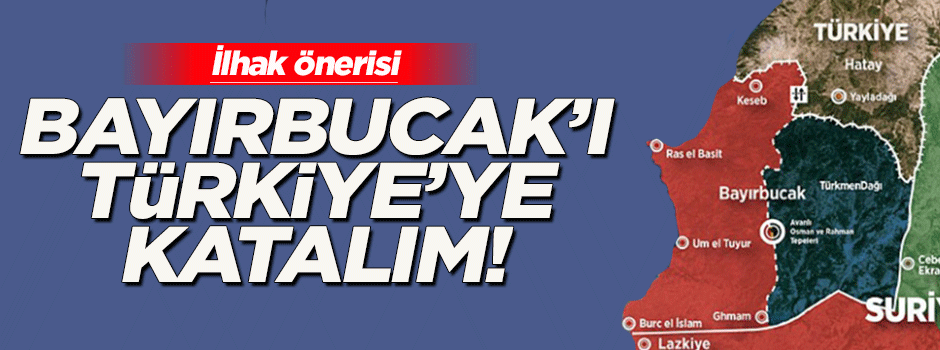 Bayırbucak'ı ilhak edelim!