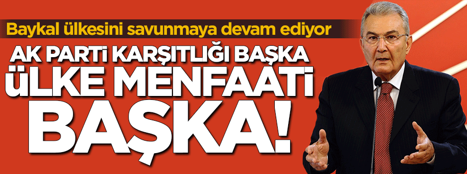 Baykal: AKP karşıtlığı başka ülke menfaati başka