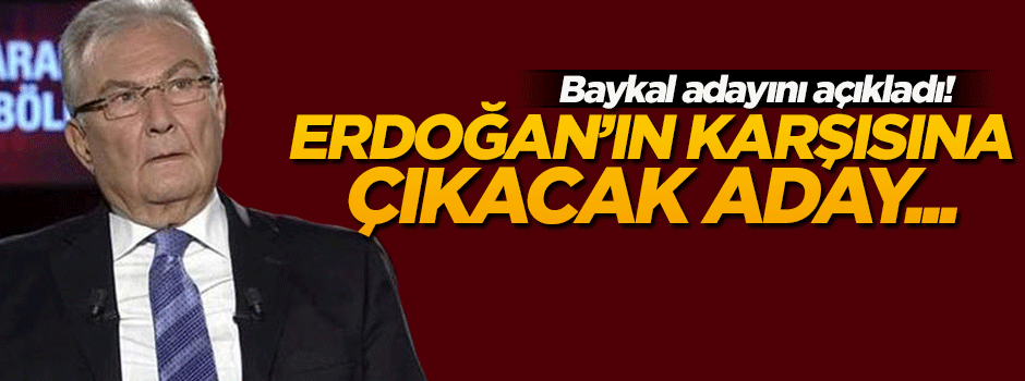 Baykal, Cumhurbaşkanı adayını açıkladı!