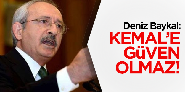 Baykal: Kılıçdaroğlu'na güven olmaz