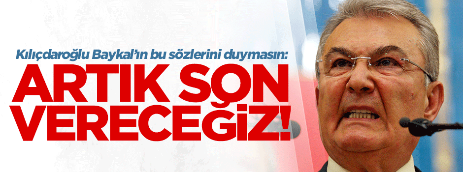 Baykal uyardı: Artık son vereceğiz