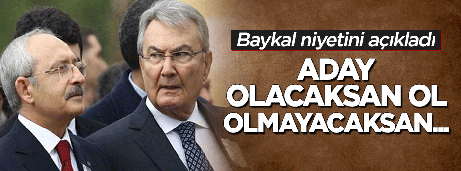 Baykal'dan Kılıçdaroğlu'na: Aday olacaksan ol! Olamayacaksan...