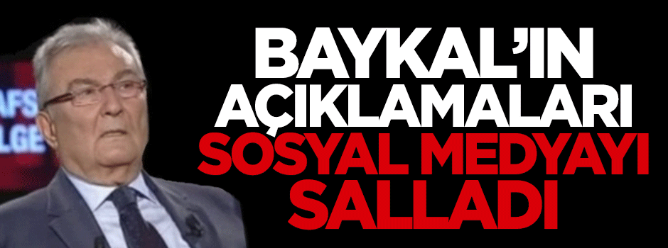 Baykal'ın açıklamaları sosyal medyayı salladı