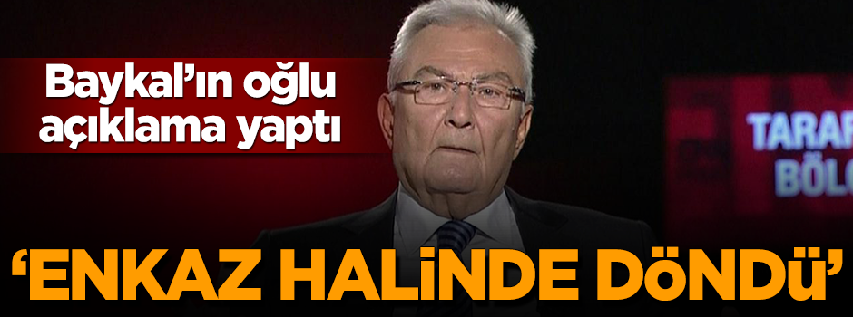 Baykal'ın oğlu konuştu: "Babam Almanya'dan enkaz halde döndü"