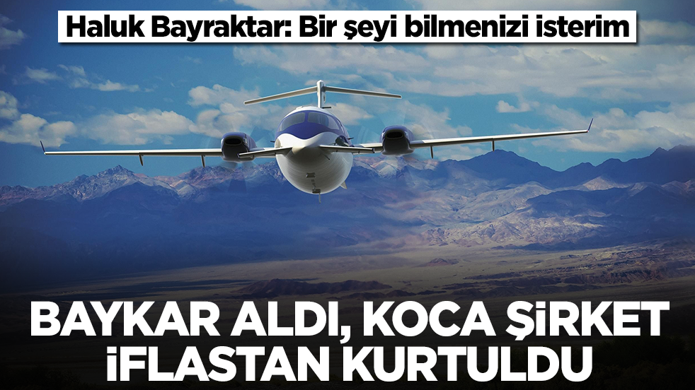 Baykar aldı, koca şirket iflastan kurtuldu! Haluk Bayraktar: Bir şeyi bilmenizi isterim