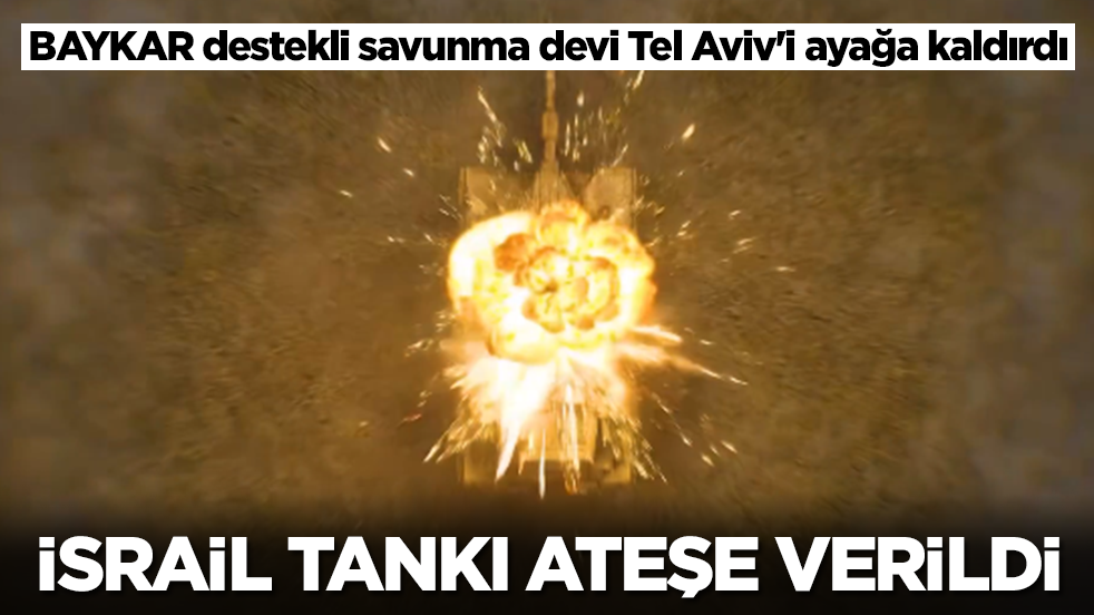 Baykar destekli savunma devi, Tel Aviv'i ayağa kaldırdı: İsrail tankı ateşe verildi