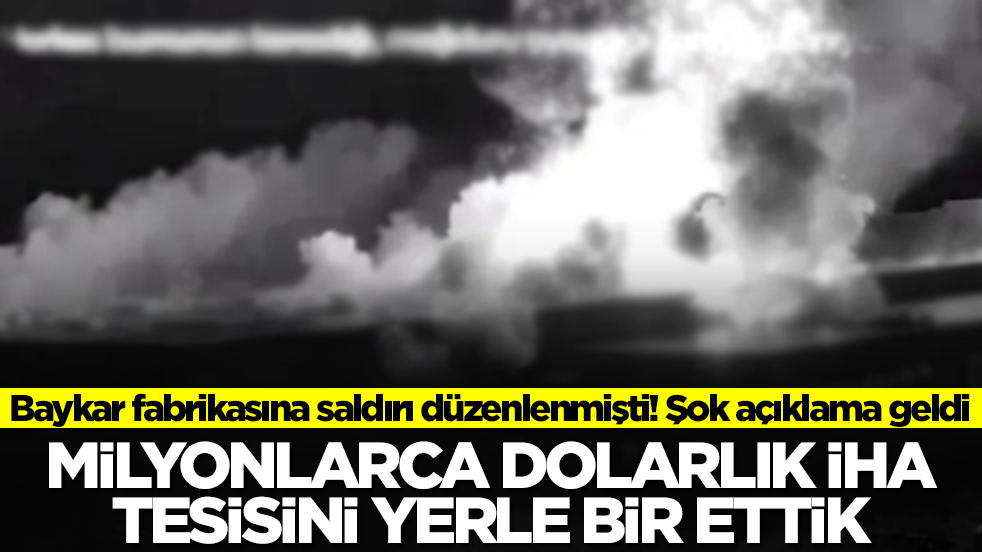 Baykar fabrikasına saldırı düzenlenmişti! Şok açıklama geldi: Milyonlarca dolarlık İHA fabrikasını yerle bir ettik