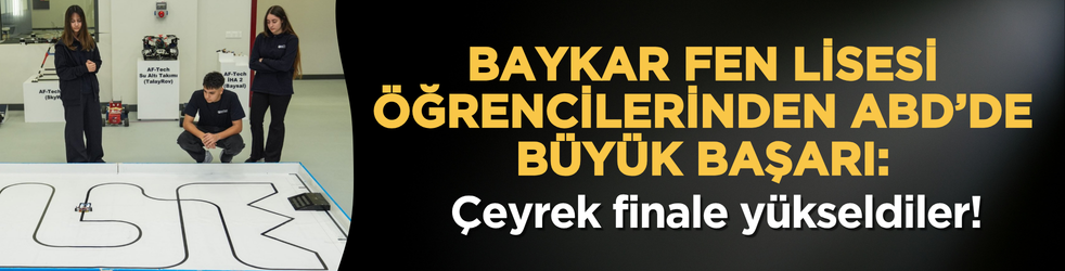 Baykar Fen Lisesi öğrencilerinden ABD’de büyük başarı: Çeyrek finale yükseldiler!