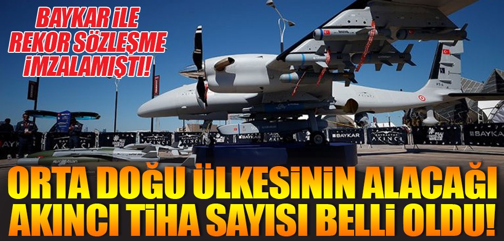 BAYKAR ile rekor sözleşme imzalamıştı! Orta Doğu ülkesinin alacağı AKINCI TİHA sayısı belli oldu!