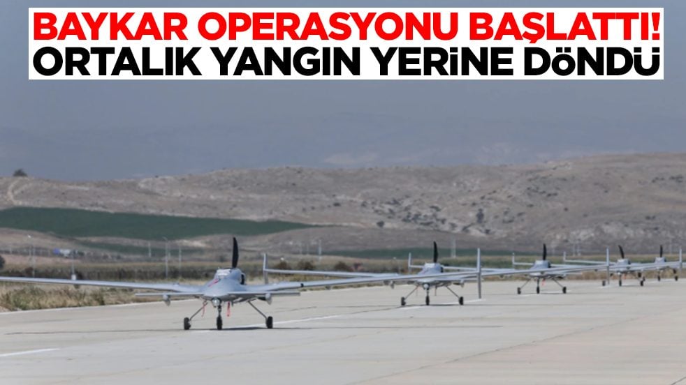 Baykar operasyonu başlattı: Ortalık yangın yerine döndü