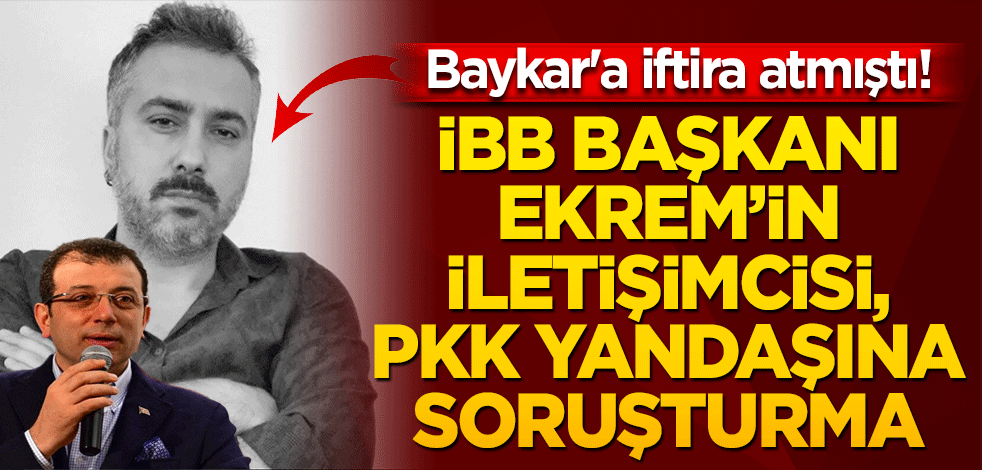 Baykar'a iftira atmıştı! İBB Başkanı Ekrem'in iletişimcisi, PKK yanlısına soruşturma