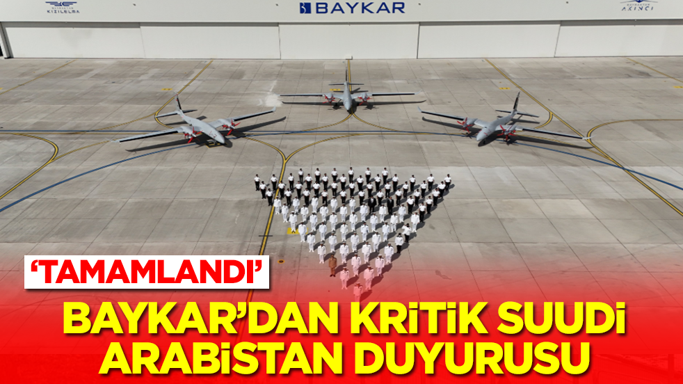 Baykar'dan flaş Suudi Arabistan duyurusu: Tamamlandı