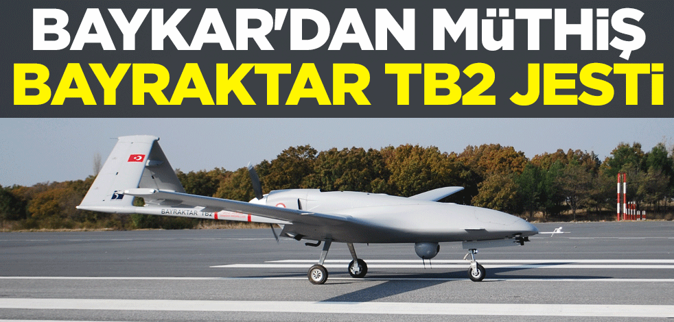 Baykar'dan müthiş Bayraktar TB2 jesti