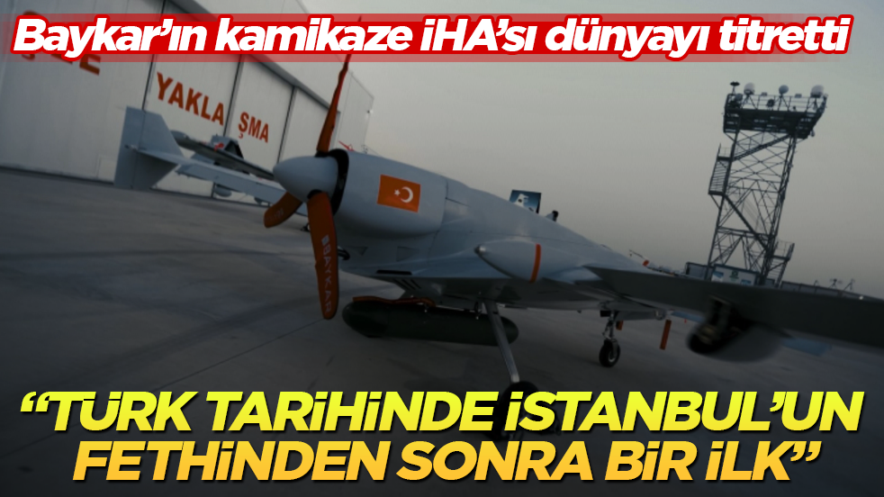 Baykar’ın kamikaze İHA’sı dünyayı titretti: Türk tarihinde İstanbul’un fethinden sonra bir ilk