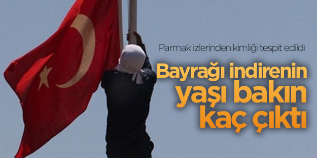  Bayrağı indiren zanlı 16 yaşında çıktı