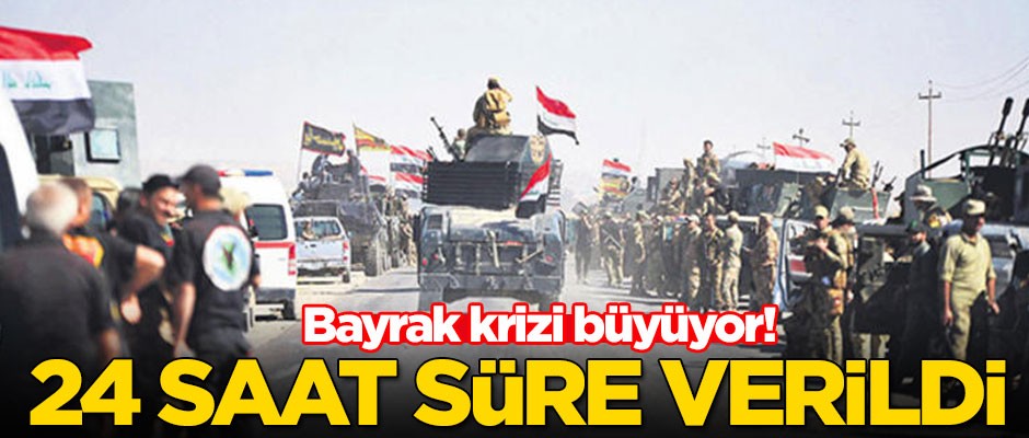 Bayrak krizi büyüyor! 24 saat süre verildi