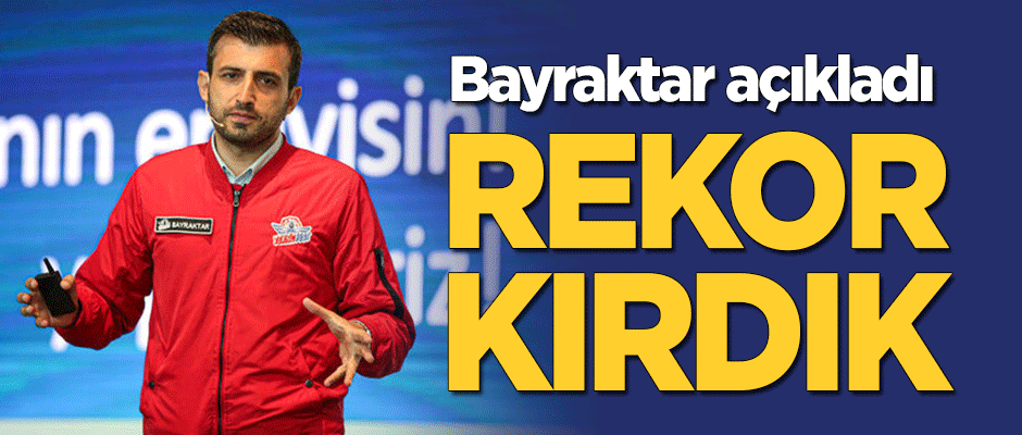 Bayraktar açıkladı: Rekor kırdık