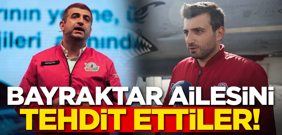 Bayraktar ailesini tehdit ettiler!