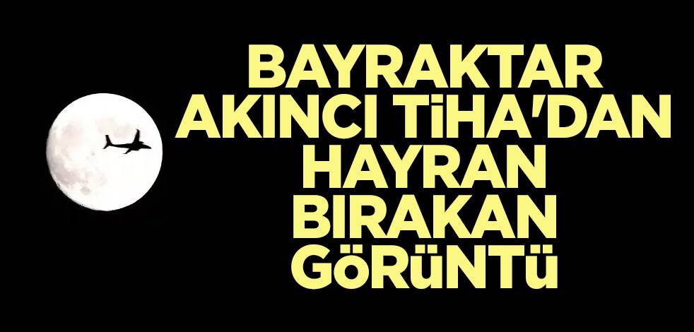 Bayraktar AKINCI TİHA'dan hayran bırakan görüntü