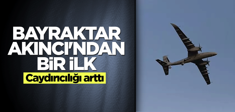 Bayraktar AKINCI'ndan bir ilk