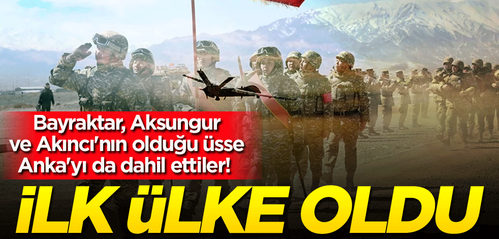 Bayraktar, Aksungur ve Akıncı'nın olduğu üsse Anka'yı da dahil ettiler! İlk ülke oldu