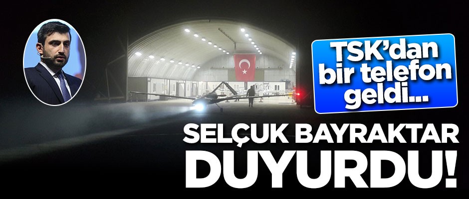 Bayraktar duyurdu: TSK'dan bir telefon geldi...