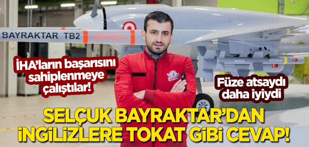 Bayraktar İHA'nın başarısını sahiplenmeye kalkışmışlardı... Selçuk Bayraktar'tan İngilizlere tokat gibi cevap!