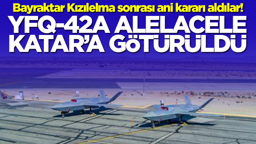 Bayraktar Kızılelma sonrası ani kararı aldılar! YFQ-42A alelacele bakın nereye götürüldü