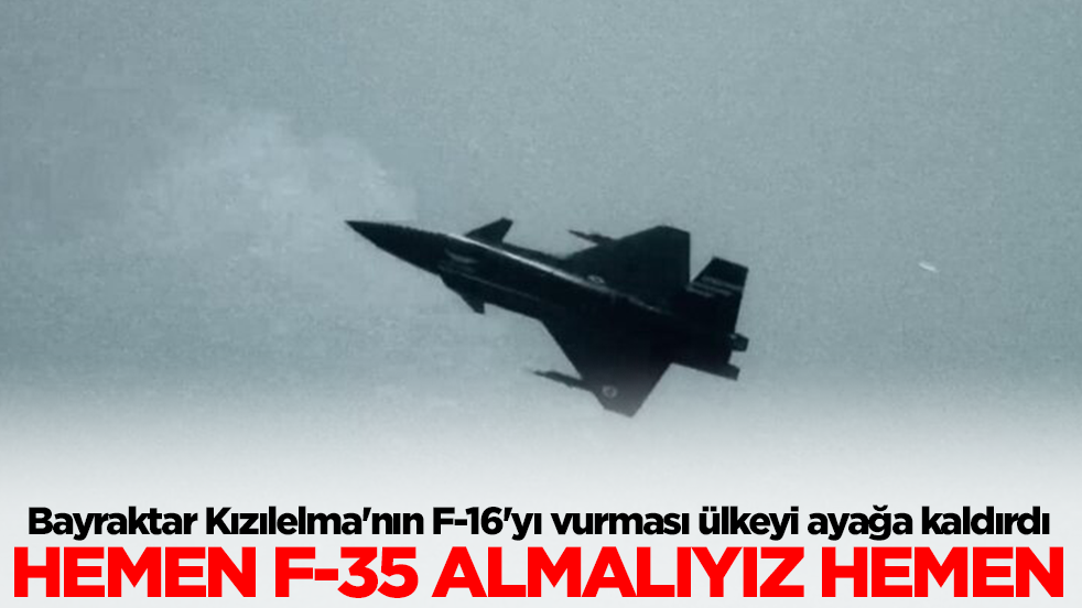 Bayraktar Kızılelma'nın F-16'yı vurması ülkeyi ayağa kaldırdı: Hemen F-35 almalıyız hemen