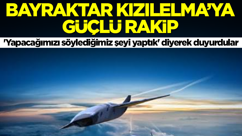 Bayraktar Kızılelma'ya güçlü rakip: 'Yapacağımızı söylediğimiz şeyi yaptık' diyerek duyurdular