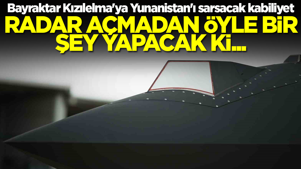 Bayraktar Kızılelma'ya Yunanistan'ı sarsacak kabiliyet: Radar açmadan öyle bir şey yapacak ki...