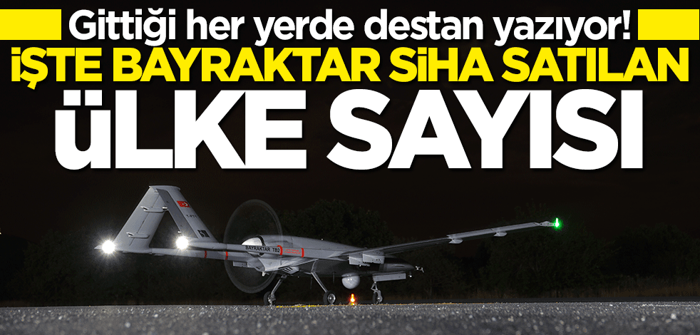 "Bayraktar SİHA" satılan ülke sayısı açıklandı